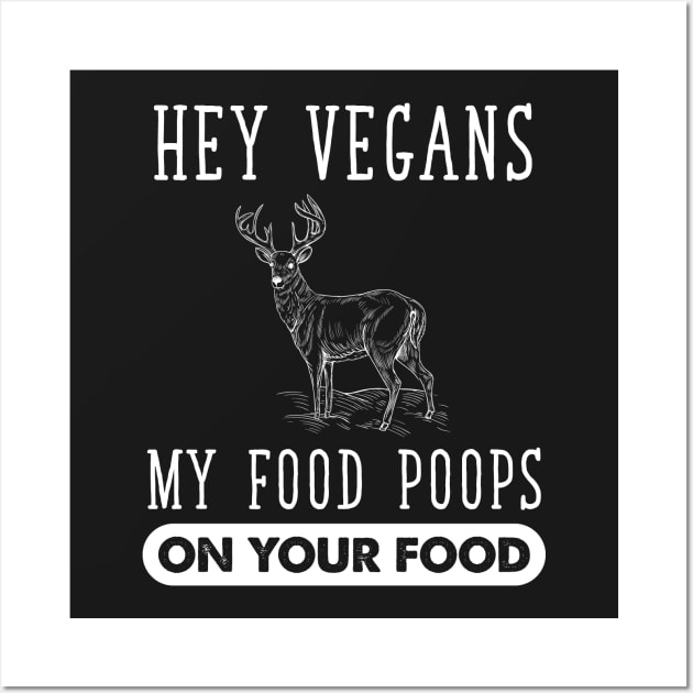 Hey Vegans My Food Poops on your food Wall Art by captainmood